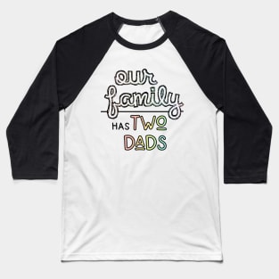 Our Family has Two Dads - Gay Parents Pastel Pride Baseball T-Shirt